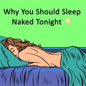 This is why you should always sleep naked – you’ll be surprised at what it does to your body